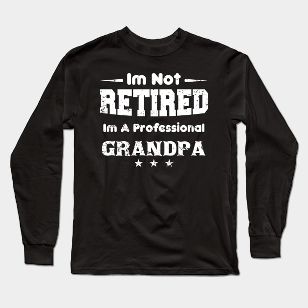 i'm Not Retired I'm A professional grandpa,grand fathers day Long Sleeve T-Shirt by mezy